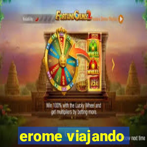 erome viajando